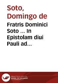 Portada:Fratris Dominici Soto ... In Epistolam diui Pauli ad Romanos commentarii : eiusdem de Natura [et] Gratia, ad Sanctum Concilium Tridentinum Libri III
