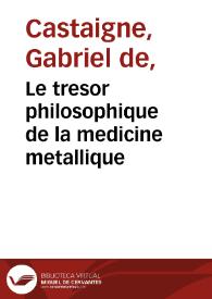 Portada:Le tresor philosophique de la medicine metallique / traduit d'italien en françois, par le pere Gabriel de Castagne ...