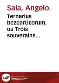 Portada:Ternarius bezoarticorum, ou Trois souverains medicaments bezoardiques, contre tous venins et empoisonnements tant externes que internes, corruption de sang, et autres humeurs, par Angelus Sala ...
