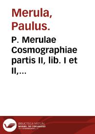 Portada:P. Merulae Cosmographiae partis II, lib. I et II, quibus uniuersim Europa &amp; speciatim Hispania describitur.