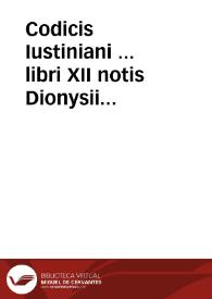 Portada:Codicis Iustiniani ... libri XII : notis Dionysii Gothofredi ...