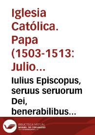 Portada:Iulius Episcopus, seruus seruorum Dei, benerabilibus fratribus segobien. &amp; abulen. episcopis, ac dilecto filio scholastico saecularis, &amp; Collegiatae Ecclesiae Sanctorum Iusti, &amp; Pastoris, oppidi de Alcala de Henares ... hodie à nobis emanarunt literae tenoris subsequentis ...