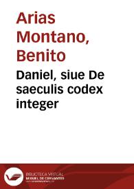 Portada:Daniel, siue De saeculis codex integer / a Benedicto Aria Montano ... conscriptus ...