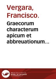 Portada:Graecorum characterum apicum et abbreuationum explicatio cum nonnullis aliis / per Franciscum Vergara ...