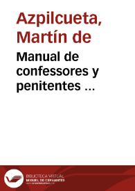 Portada:Manual de confessores y penitentes ... / compuesto antes por un religioso de la Orden de Sant Francisco... y después visto en algunos passos declarado por el ... doctor Martín de Azpilcueta ...