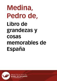 Portada:Libro de grandezas y cosas memorables de España / agora de nueuo fecho y copilado por ... Pedro de Medina ...