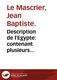 Portada:Description de l'Egypte : contenant plusieurs remarques curieuses sur la géographie ancienne et moderne de ce Païs, sur ses monuments anciens, sur ses moeurs, sur le gouvernement et le commerce, sur les animaux, les arbres, les plantes, &amp;c. :composée sur les mémoires de M. de Maillet, ancien Consul de France au Caire / par M. l'Abbé Le Mascrier ...