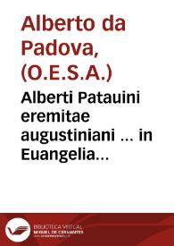 Portada:Alberti Patauini eremitae augustiniani ... in Euangelia totius anni dominicalia inq. Euangelia sanctorum aliquot vtilissimae conciones