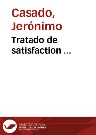 Portada:Tratado de satisfaction ... / Jeronimo Casado