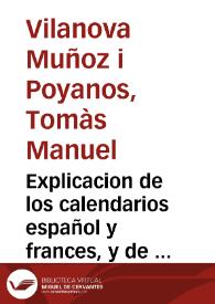 Portada:Explicacion de los calendarios español y frances, y de la reduccion mutua de sus fechas / por Tomas Villanova