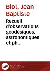 Portada:Recueil d'observations géodésiques, astronomiques et physiques / exécutées par ordre du Bureau des Longitudes de France en Espagne, en France, en Angleterre et en Écosse, pur déterminer la variation de la pesanteur et des degrés terrestres sur le prolongement du Méridien de Paris...; rédigé par Mm. Biot et Arago