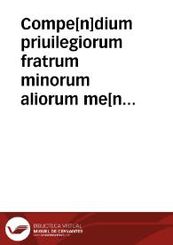 Portada:Compe[n]dium priuilegiorum fratrum minorum aliorum me[n]dicantiu[m] cum multis additionibus ... ab eodem auctore secundo editum