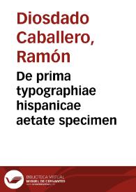 Portada:De prima typographiae hispanicae aetate specimen / Auctore Raymundo Diosdado Caballero