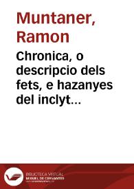 Portada:Chronica, o descripcio dels fets, e hazanyes del inclyt Rey Don Iaume Primer ... e de molts de sos descendents / feta per ... Ramon Muntaner ...