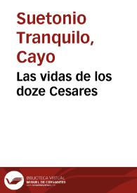 Portada:Las vidas de los doze Cesares / de Cayo Suetonio Tranquilo ...; Traduzidas de Latin en Lengua Castellana, por el Doctor Iayme Barttholome, Canonigo de la Cathredal de Vrgel ...