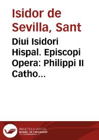 Portada:Diui Isidori Hispal. Episcopi Opera : Philippi II Cathol. Regis iussu e vetustis exemplaribus emendata
