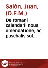 Portada:De romani calendarii noua emendatione, ac paschalis solennitatis reductione / Per R.P.F. Iohannem Salon Valentinum Franciscanae obseruanti[a]e ...