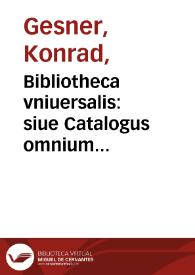 Portada:Bibliotheca vniuersalis: $s siue Catalogus omnium scriptorum locupletissimus, in tribus linguis, Latina, Graeca, &amp; Hebraica ... / authore Conrado Gesnero ...