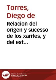 Portada:Relacion del origen y sucesso de los xarifes, y del estado de los Reinos de Marruecos, Fez, Taruda[n]te, y los de mas, q[ue] tienen usurpados / Compuesta por Diego de Torres ...
