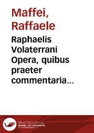 Portada:Raphaelis Volaterrani Opera, quibus praeter commentaria vrbana accessere nonnulla opuscula lectu dignissima