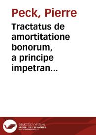 Portada:Tractatus de amortitatione bonorum, a principe impetranda / Auctore D. P. Peckio...