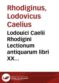 Portada:Lodouici Caelii Rhodigini Lectionum antiquarum libri XXX / Recogniti ab auctore, atque ita locupletati, ut tertia plus parte auctiores sint redditi...