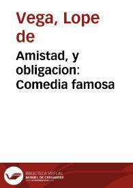 Portada:Amistad, y obligacion : Comedia famosa / De Lope de Vega Carpio