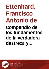 Portada:Compendio de los fundamentos de la verdadera destreza y filosofia de las armas : dedicado a ... D. Carlos Segundo ... / por D. Francisco Antonio de Ettenhard ...