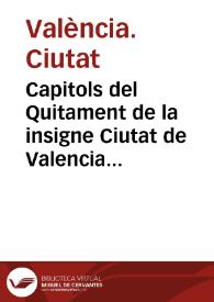 Portada:Capitols del Quitament de la insigne Ciutat de Valencia : ordenats y publicats en lo Consell general de aquella, celebrat ... a XX de Abril del any ... MDCXI ...