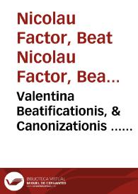 Portada:Valentina Beatificationis, &amp; Canonizationis ... Nicolai Factor ... : Animaduersiones Reuerendissimi Fidei Promotoris super dubio ...