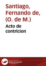 Portada:Acto de contricion / que compuso ... Fr. Fernando de Santiago ...; Sacale a luz ... Fr. Francisco de Neyla ...