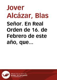 Portada:Señor. En Real Orden de 16. de Febrero de este año, que se me entregò el dia 28. de Março de el mismo à las 8 de la mañana, se sirviò V.M. mandarme salir de Valencia à 12. leguas de distancia de aquella Ciudad; y que diesse cuenta à V.M. de mi destino, sin salir de èl hasta que otra cosa por V.M. se me mandasse ...