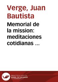 Portada:Memorial de la mission : meditaciones cotidianas ... / su autor el P. Doct. Juan Bautista Verge, ... de la Congregacion del Oratorio ...