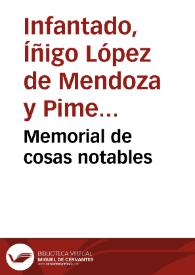 Memorial de cosas notables / compuesto por Don Yñigo Lopez de Mendoça, Duq quarto del Infantado