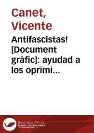 Portada:Antifascistas! : ayudad a los oprimidos en el campo faccioso / Canet, Aliança d'Intel·lectuals per a defensa de la cultura...