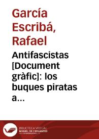 Portada:Antifascistas : los buques piratas atacan nuestras costas ¡defended vuestra libertad!! / García Escribá, S.U.P.L. Bellas Artes C.N.T. A.I.T.