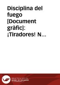 Portada:Disciplina del fuego : ¡Tiradores! No dispareis a distancias mayores de 2.000 metros con ametralladora; el tiro es ineficaz. ... No se debe emplear la ametralladora, sino excepcionalmente, en tiro continuo. ... Cuidado con los sembradores de alarma. La cobardía se parece mucho a la traición