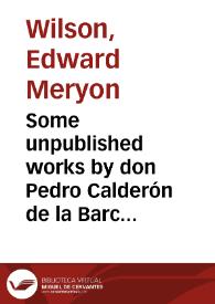 Portada:Some unpublished works by don Pedro Calderón de la Barca / by Edward M. Wilson