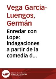 Portada:Enredar con Lope: indagaciones a partir de la comedia de \"Dos agravios sin ofensa\" / Germán Vega García-Luengos