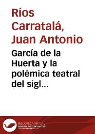 Portada:García de la Huerta y la polémica teatral del siglo XVIII / Juan Antonio Ríos Carratalá