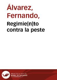 Portada:Regimie[n]to contra la peste / fecho por el insigne doctor Fernandaluarez, medico de sus altezas, cathedratico de prima en medicina en esta universidad de Salamanca.