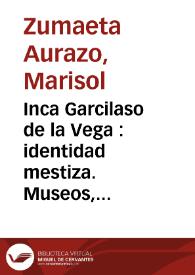 Portada:Inca Garcilaso de la Vega : identidad mestiza. Museos, casas, colecciones y legado en Cusco-Perú y Montilla-España / Marisol Zumaeta Aurazo
