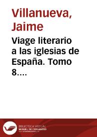 Portada:Viage literario a las iglesias de España. Tomo 8. Viage á las Iglesias de Vique y de Solsona, 1806 y 1807 / Jaime Villanueva