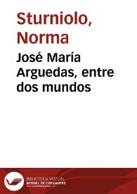 Portada:José María Arguedas, entre dos mundos / Norma Sturniolo