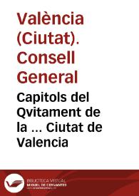 Portada:Capitols del Qvitament de la ... Ciutat de Valencia / ordenats y pvblicats en lo Consell General de aquella, celebrat Dijous a 28 de Abril del Any ... MDCXXXIII ...