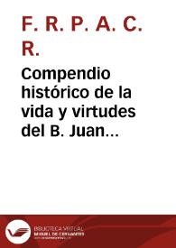 Portada:Compendio histórico de la vida y virtudes del B. Juan de Ribera, Obispo de Badajoz, Arzobispo de Valencia ... / Su Autor F. R. P. A. C. R.