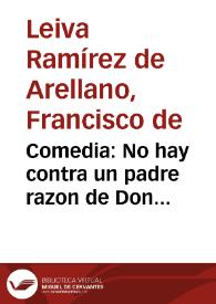 Portada:Comedia : No hay contra un padre razon de Don Francisco de Leyva