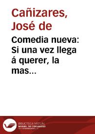 Portada:Comedia nueva : Si una vez llega á querer, la mas firme es la muger de Don Josef de Cañizares
