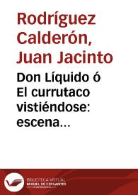 Portada:Don Líquido ó El currutaco vistiéndose : escena uni-personal : para representarse en casa particular / por Don Juan Jacinto Rodriguez Calderon ...