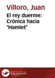 Portada:El rey duerme: Crónica hacia \"Hamlet\" / Juan Villoro